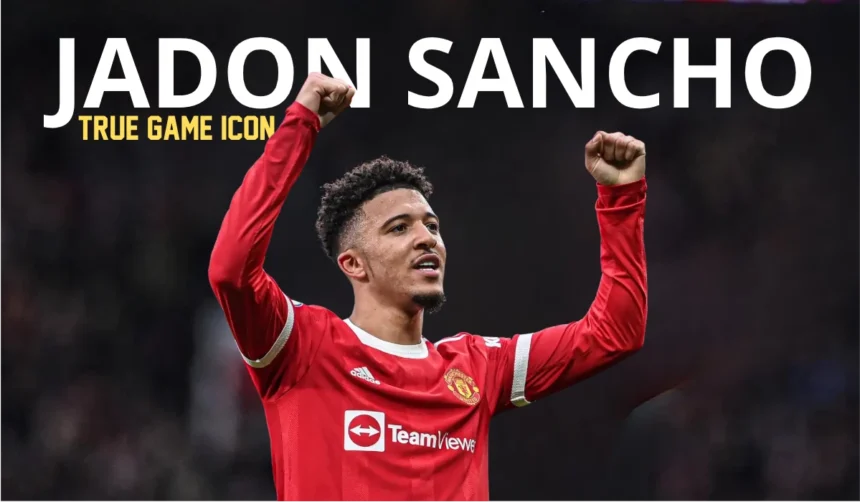 Jadon Sancho: The Rise, Resilience, and Brand of South London’s “Cage Football” King